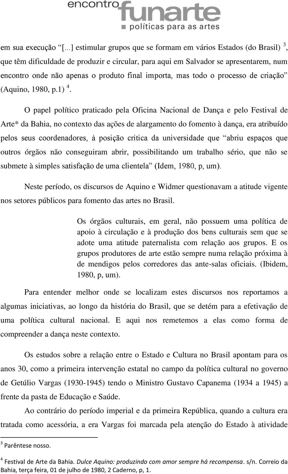 importa, mas todo o processo de criação (Aquino, 1980, p.1) 4.