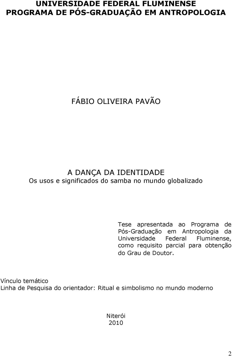 Pós-Graduação em Antropologia da Universidade Federal Fluminense, como requisito parcial para obtenção do