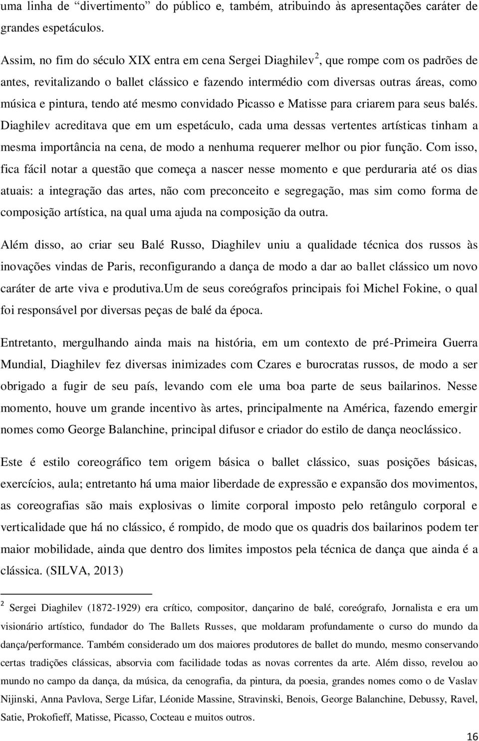 tendo até mesmo convidado Picasso e Matisse para criarem para seus balés.