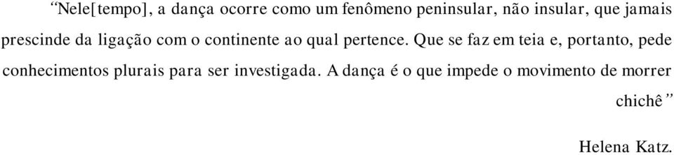 Que se faz em teia e, portanto, pede conhecimentos plurais para ser