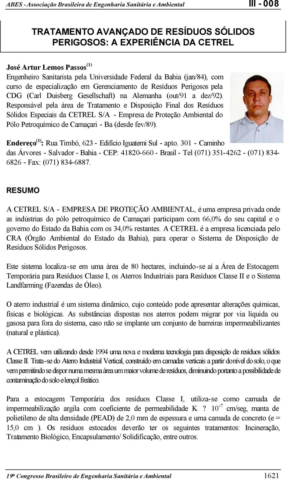 Responsável pela área de Tratamento e Disposição Final dos Resíduos Sólidos Especiais da CETREL S/A - Empresa de Proteção Ambiental do Pólo Petroquímico de Camaçari - Ba (desde fev/89).