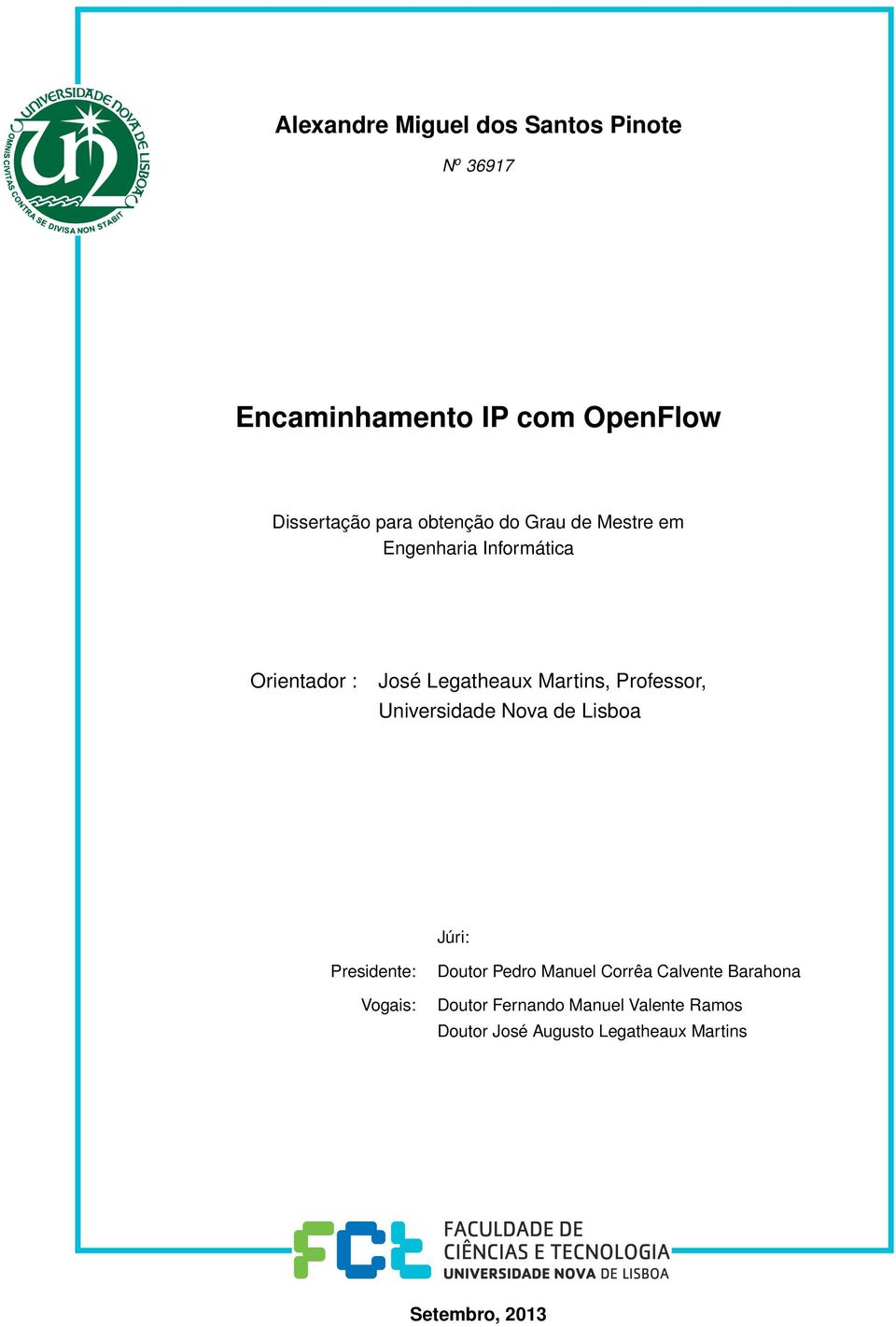 Professor, Universidade Nova de Lisboa Júri: Presidente: Vogais: Doutor Pedro Manuel Corrêa
