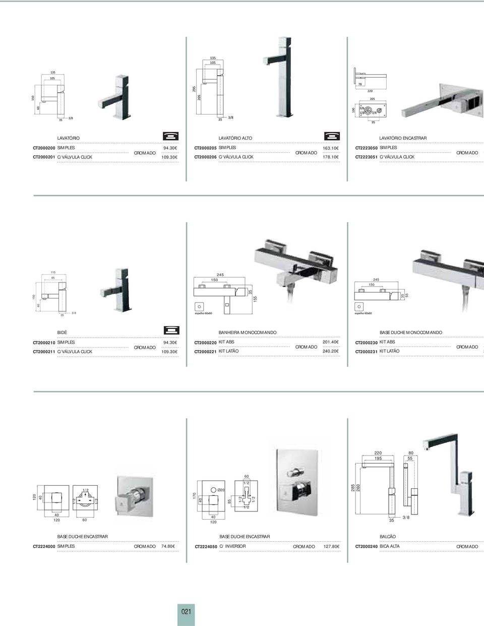 10 CT2223051 C/VÁLVULA CLICK 115 85 245 150 245 150 60 150 155 35 35 55 35 3/8 BIDÉ BANHEIRA MONOCOMANDO BASE DUCHE MONOCOMANDO CT2000210 SIMPLES 94.