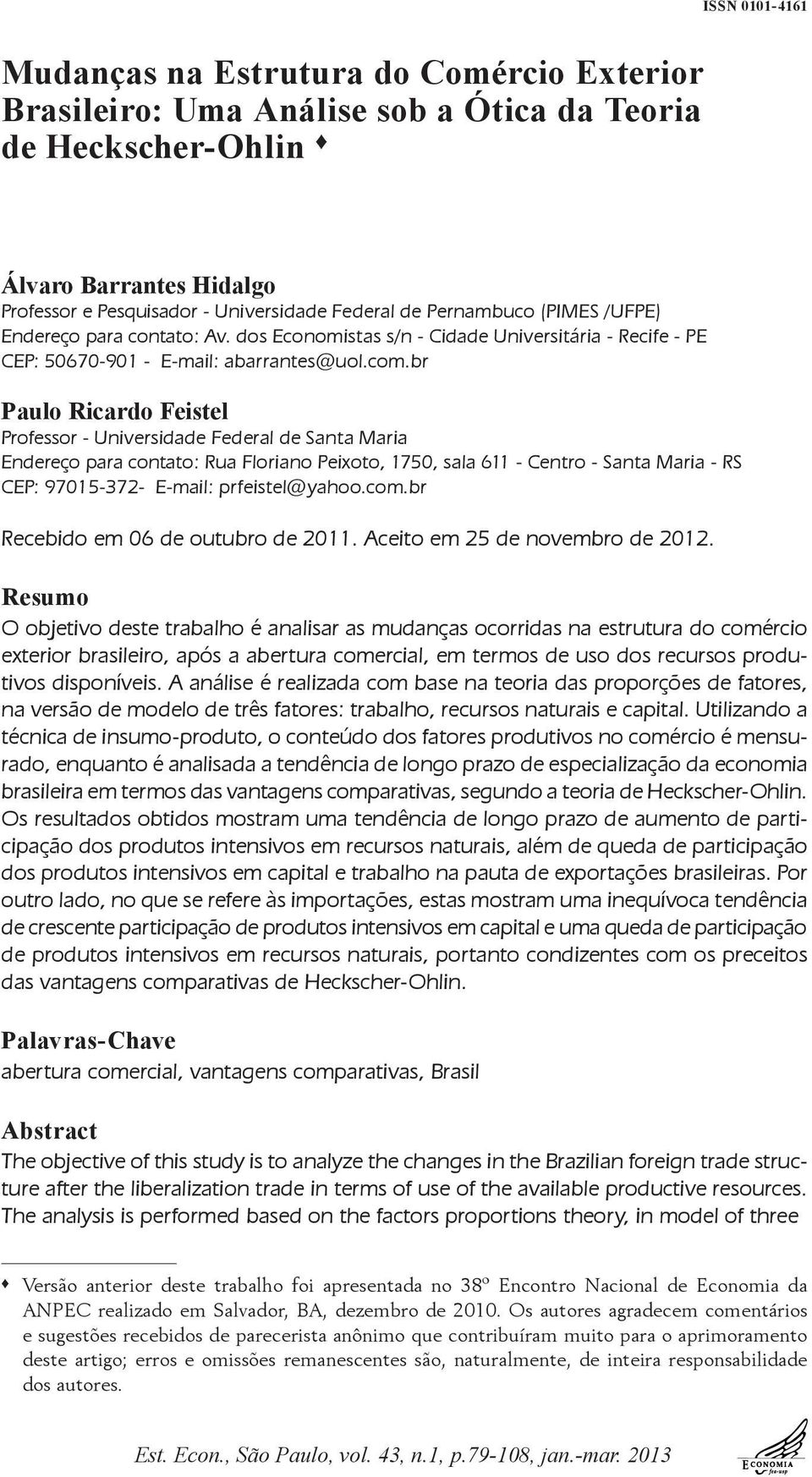 br Paulo Ricardo Feistel Professor - Universidade Federal de Santa Maria Endereço para contato: Rua Floriano Peixoto, 1750, sala 611 - Centro - Santa Maria - RS CEP: 97015-372- E-mail: