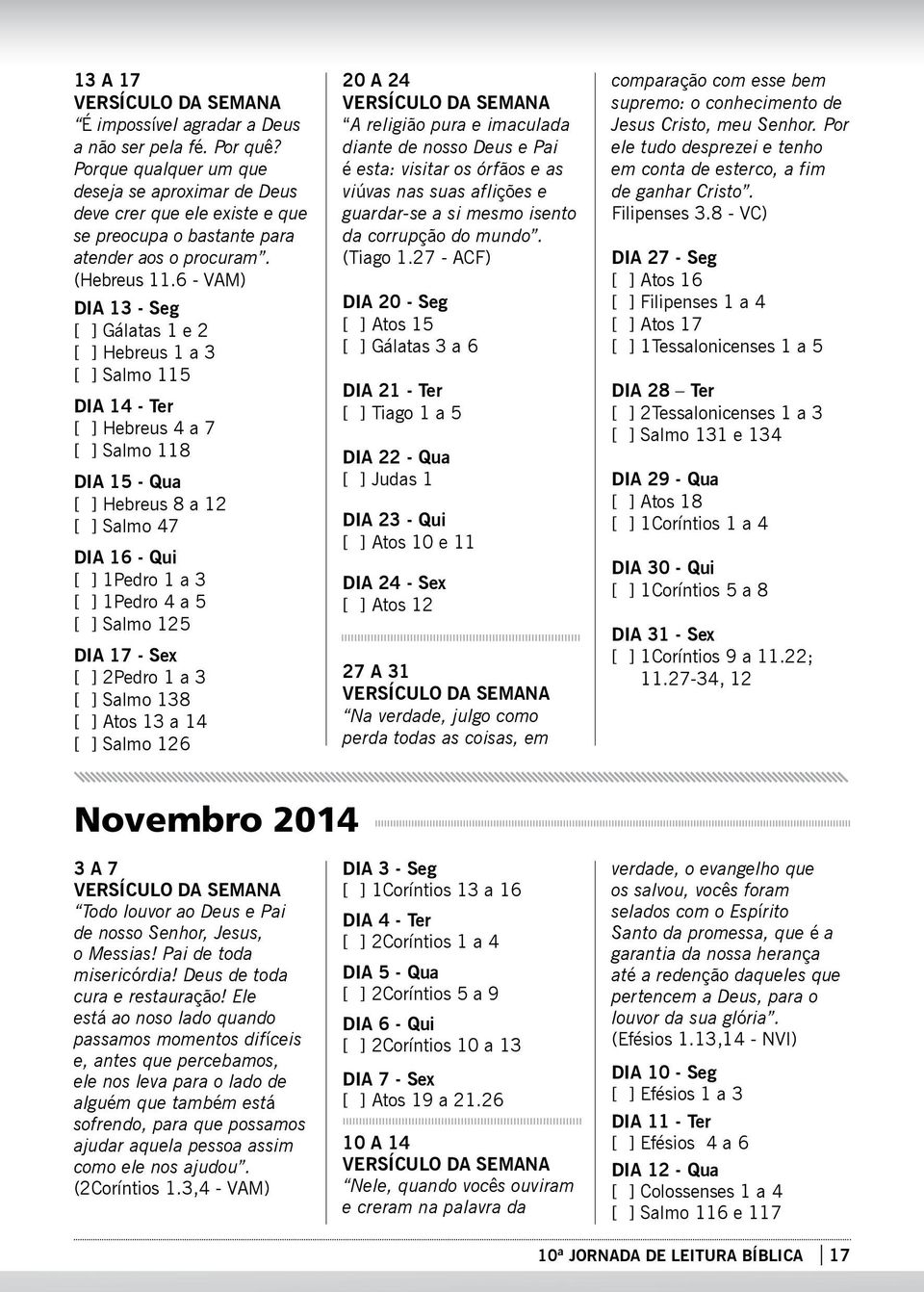 6 - VAM) DIA 13 - Seg [ ] Gálatas 1 e 2 [ ] Hebreus 1 a 3 [ ] Salmo 115 DIA 14 - Ter [ ] Hebreus 4 a 7 [ ] Salmo 118 DIA 15 - Qua [ ] Hebreus 8 a 12 [ ] Salmo 47 DIA 16 - Qui [ ] 1Pedro 1 a 3 [ ]