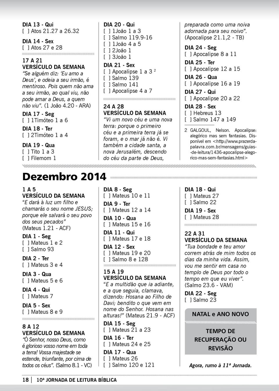 20 - ARA) DIA 17 - Seg [ ] 1Timóteo 1 a 6 DIA 18 - Ter [ ] 2Timóteo 1 a 4 DIA 19 - Qua [ ] Tito 1 a 3 [ ] Filemom 1 DIA 20 - Qui [ ] 1João 1 a 3 [ ] Salmo 119.