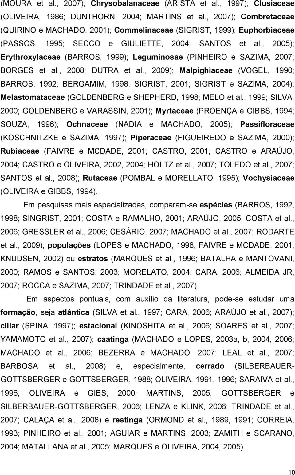 , 2005); Erythroxylaceae (BARROS, 1999); Leguminosae (PINHEIRO e SAZIMA, 2007; BORGES et al., 2008; DUTRA et al.
