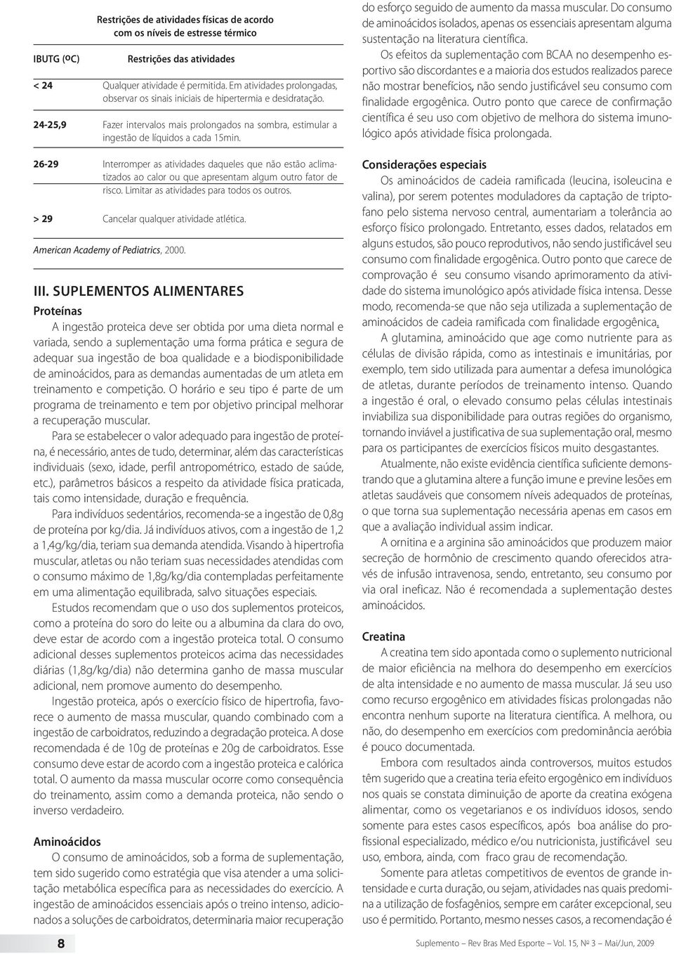 26-29 Interromper as atividades daqueles que não estão aclimatizados ao calor ou que apresentam algum outro fator de risco. Limitar as atividades para todos os outros.