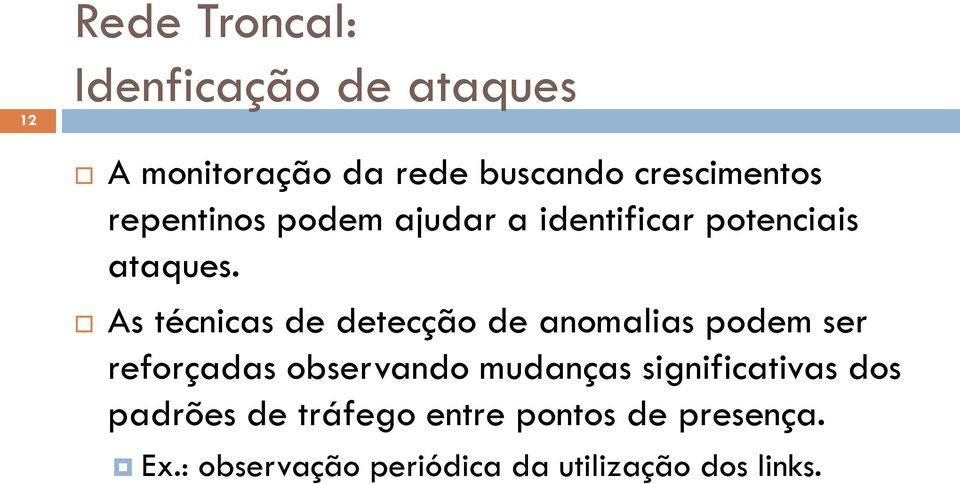 As técnicas de detecção de anomalias podem ser reforçadas observando mudanças