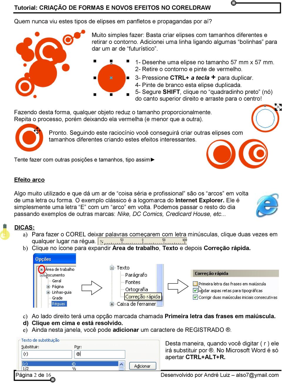 3- Pressione CTRL+ a tecla + para duplicar. 4- Pinte de branco esta elipse duplicada. 5- Segure SHIFT, clique no quadradinho preto (nó) do canto superior direito e arraste para o centro!