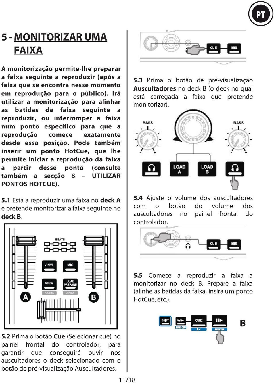 Pode também inserir um ponto HotCue, que lhe permite iniciar a reprodução da faixa a partir desse ponto (consulte também a secção 8 UTILIZAR PONTOS HOTCUE). 5.