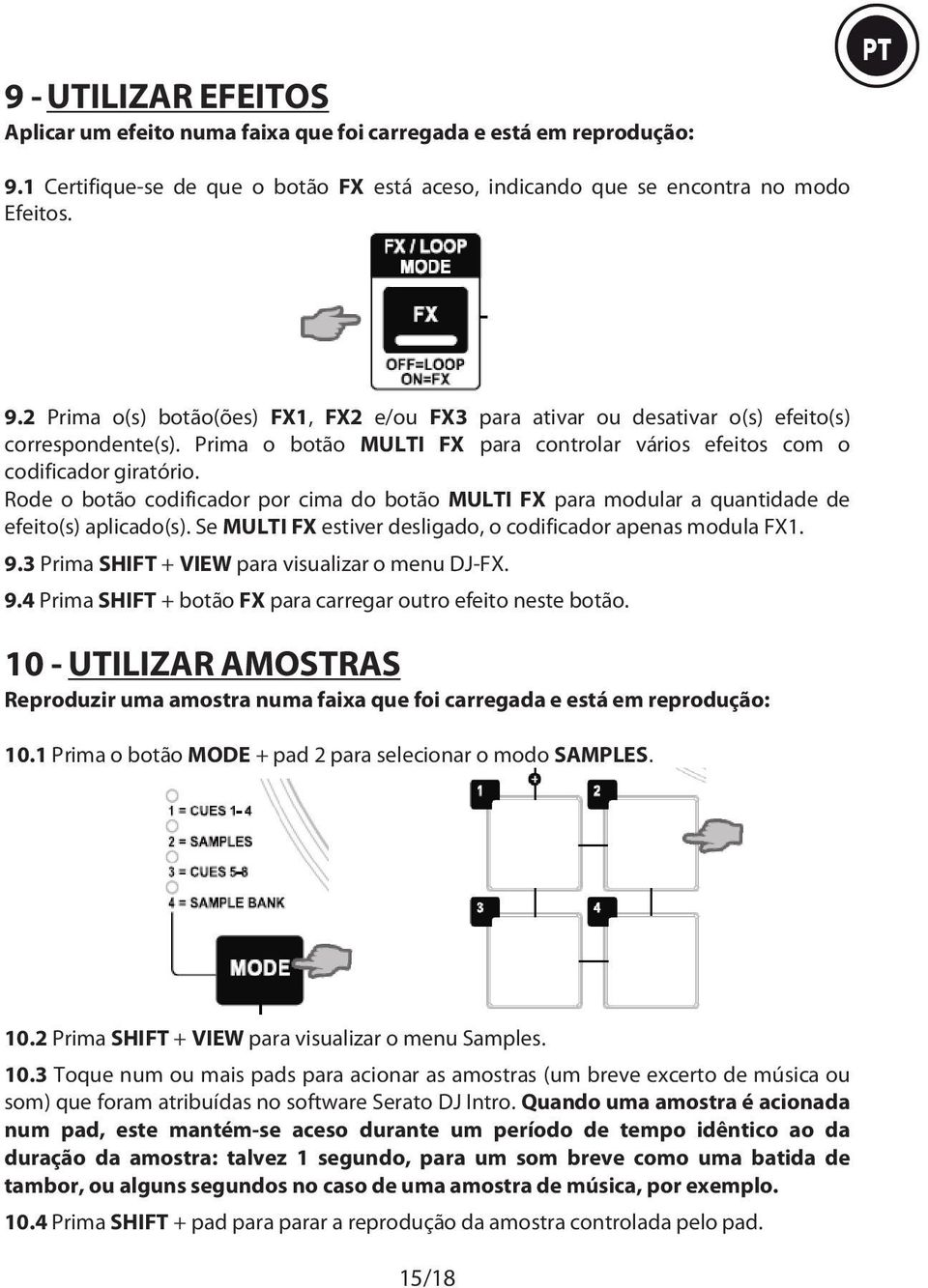 Se MULTI FX estiver desligado, o codificador apenas modula FX1. 9.3 Prima SHIFT + VIEW para visualizar o menu DJ-FX. 9.4 Prima SHIFT + botão FX para carregar outro efeito neste botão.