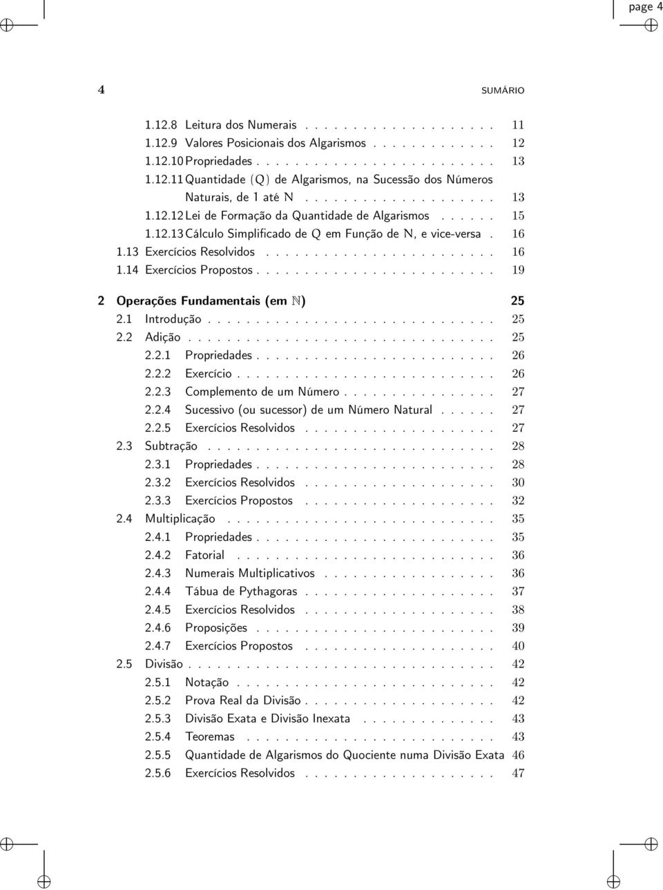 ........................ 19 2 Operações Fundamentais (em N) 25 2.1 Introdução.............................. 25 2.2 Adição................................ 25 2.2.1 Propriedades......................... 26 2.