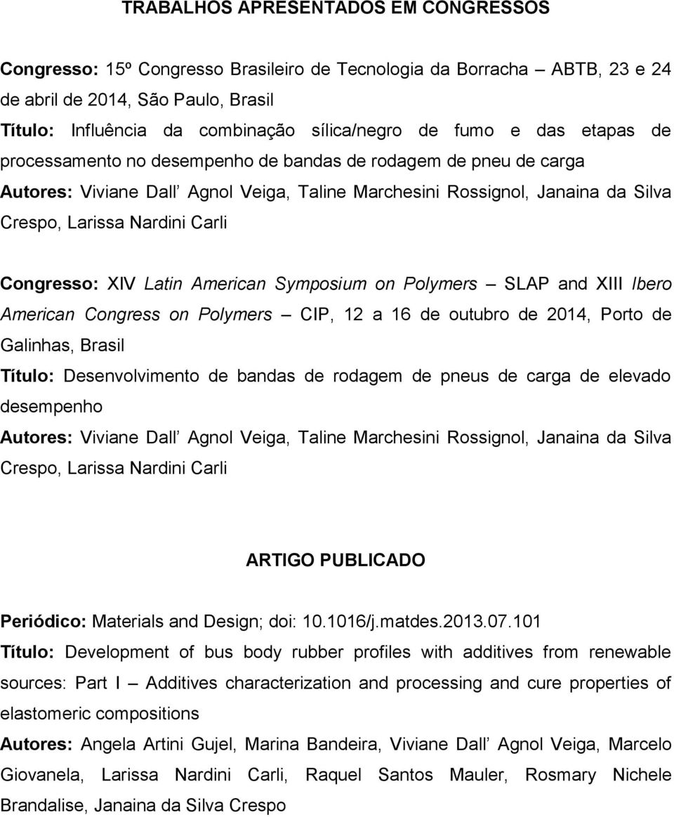 Congresso: XIV Latin American Symposium on Polymers SLAP and XIII Ibero American Congress on Polymers CIP, 12 a 16 de outubro de 2014, Porto de Galinhas, Brasil Título: Desenvolvimento de bandas de