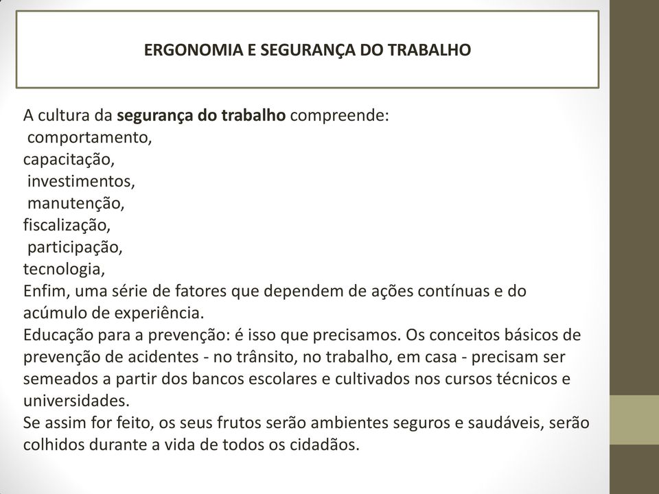 Educação para a prevenção: é isso que precisamos.