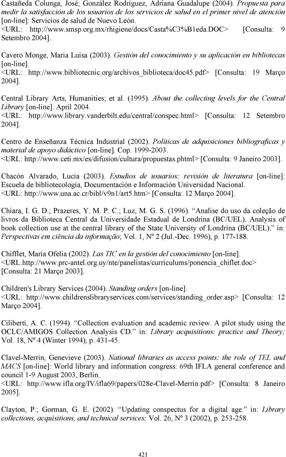 mx/rhigiene/docs/asta%3%b1eda.do> [onsulta: 9 Setembro 2004]. avero Monge, Maria Luísa (2003). Gestión del conocimiento y su aplicación en bibliotecas [on-line]. <URL: http://www.bibliotecnic.