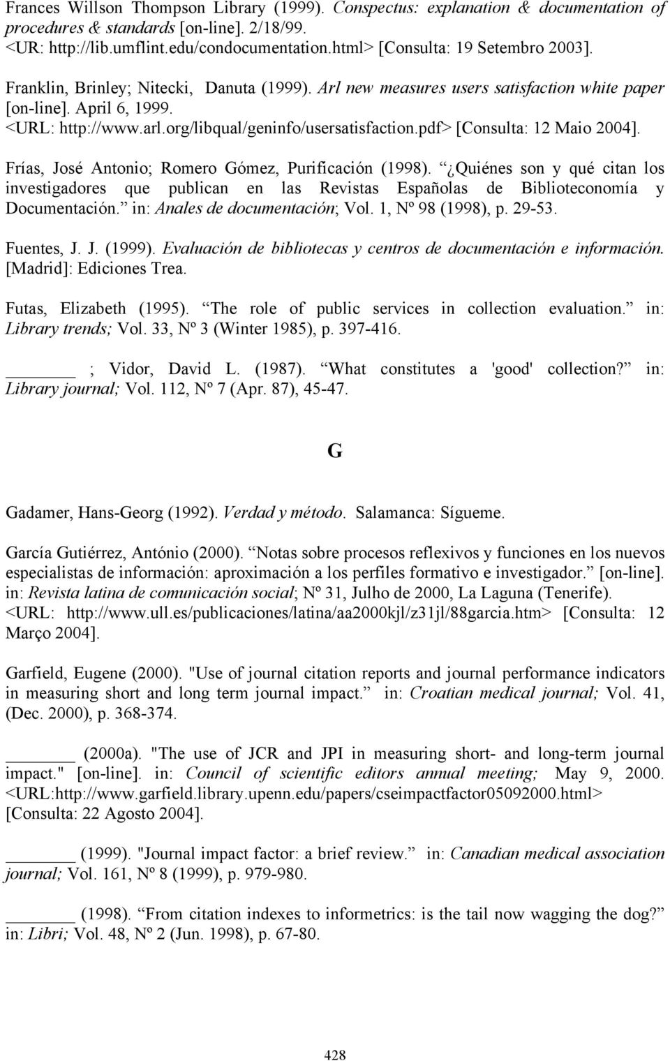 org/libqual/geninfo/usersatisfaction.pdf> [onsulta: 12 Maio 2004]. Frías, osé Antonio; Romero Gómez, urificación (1998).