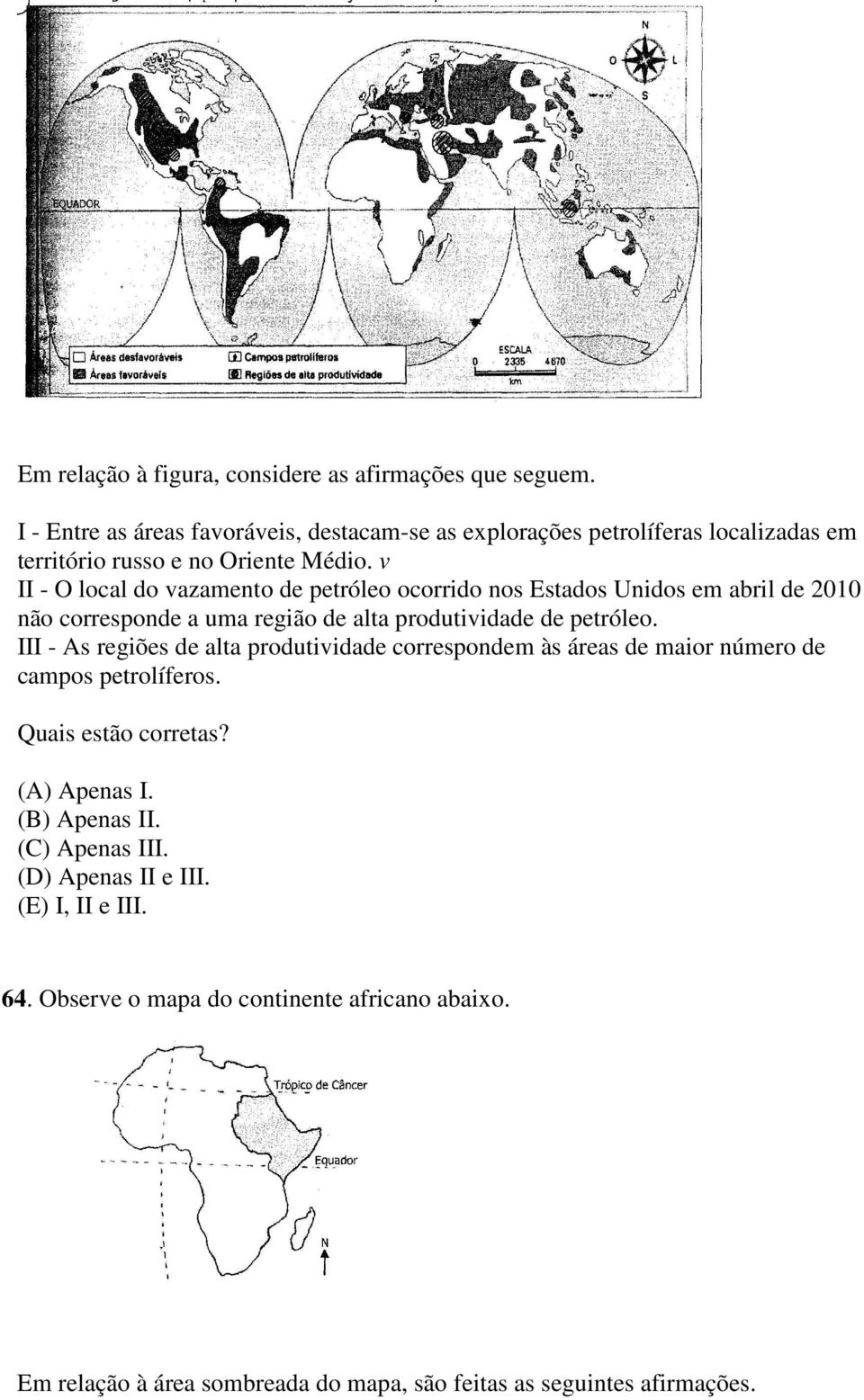 v II - O local do vazamento de petróleo ocorrido nos Estados Unidos em abril de 2010 não corresponde a uma região de alta produtividade de petróleo.