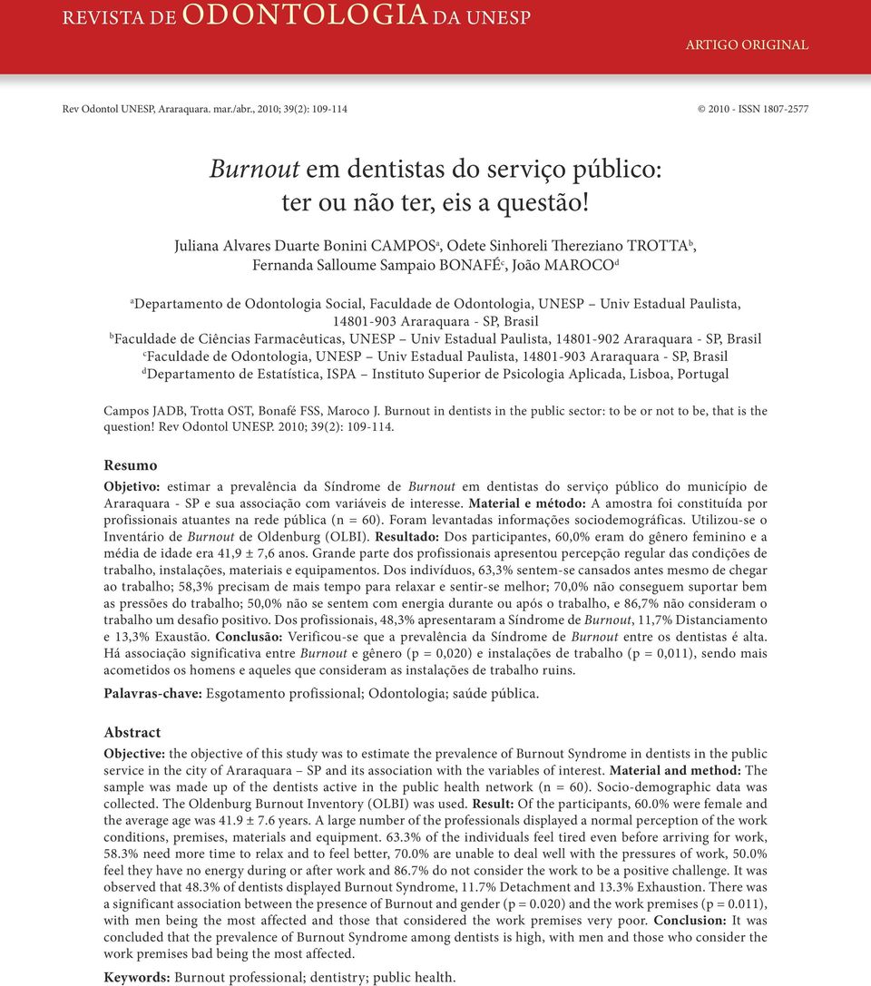 Juliana Alvares Duarte Bonini CAMPOS a, Odete Sinhoreli Thereziano TROTTA b, Fernanda Salloume Sampaio BONAFÉ c, João MAROCO d a Departamento de Odontologia Social, Faculdade de Odontologia, UNESP