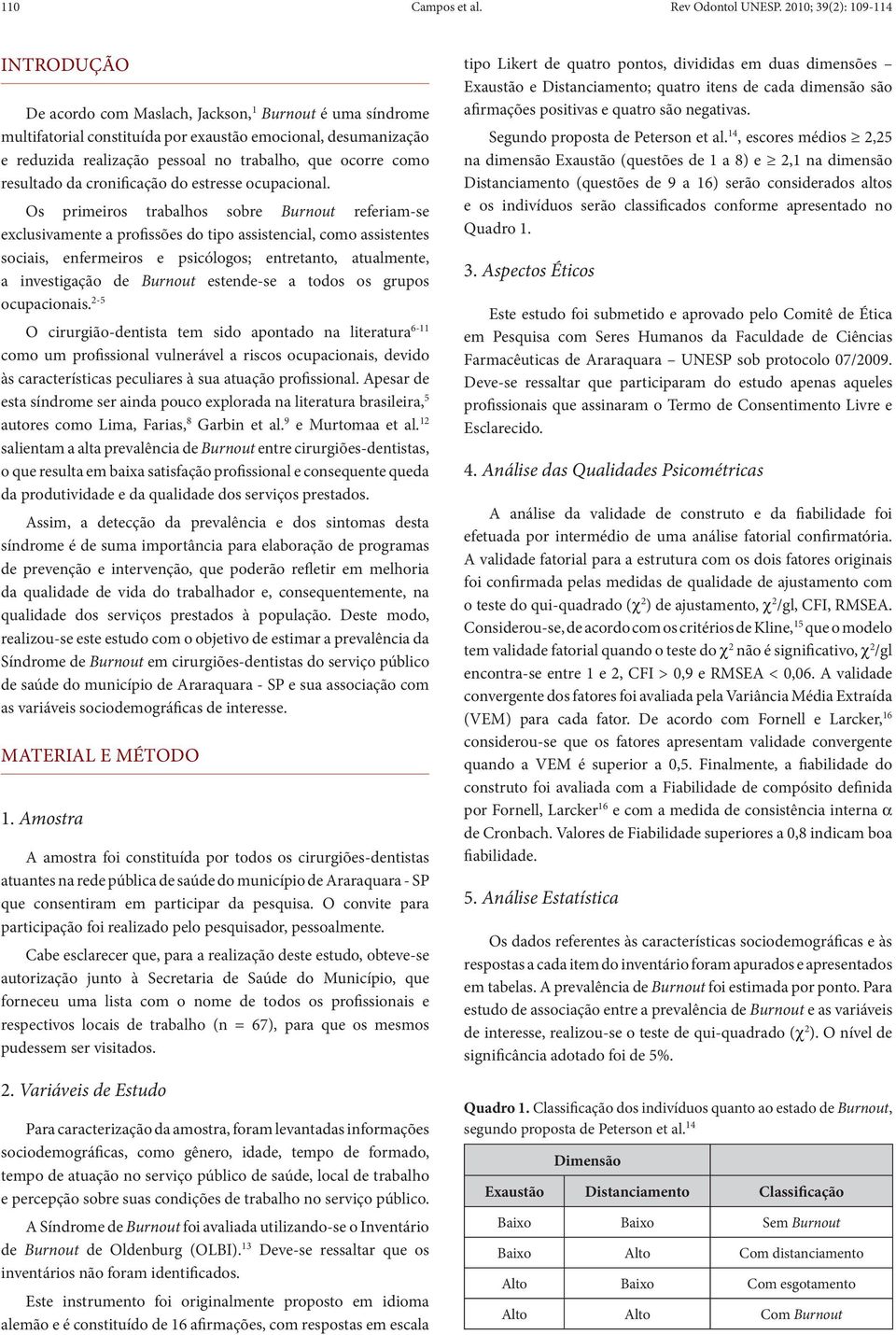 ocorre como resultado da cronificação do estresse ocupacional.