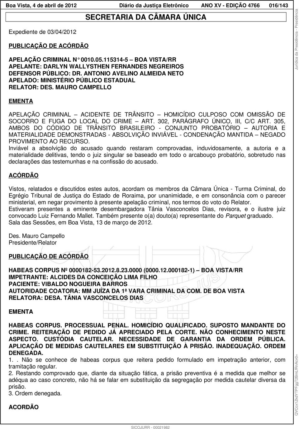 MAURO CAMPELLO EMENTA APELAÇÃO CRIMINAL ACIDENTE DE TRÂNSITO HOMICÍDIO CULPOSO COM OMISSÃO DE SOCORRO E FUGA DO LOCAL DO CRIME ART. 302, PARÁGRAFO ÚNICO, III, C/C ART.