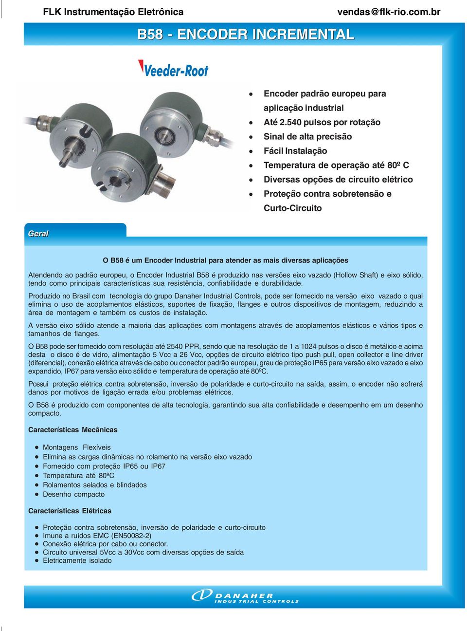 Encoder Industrial para atender as mais diversas aplicações Atendendo ao padrão europeu, o Encoder Industrial B58 é produzido nas versões eixo vazado (Hollow Shaft) e eixo sólido, tendo como