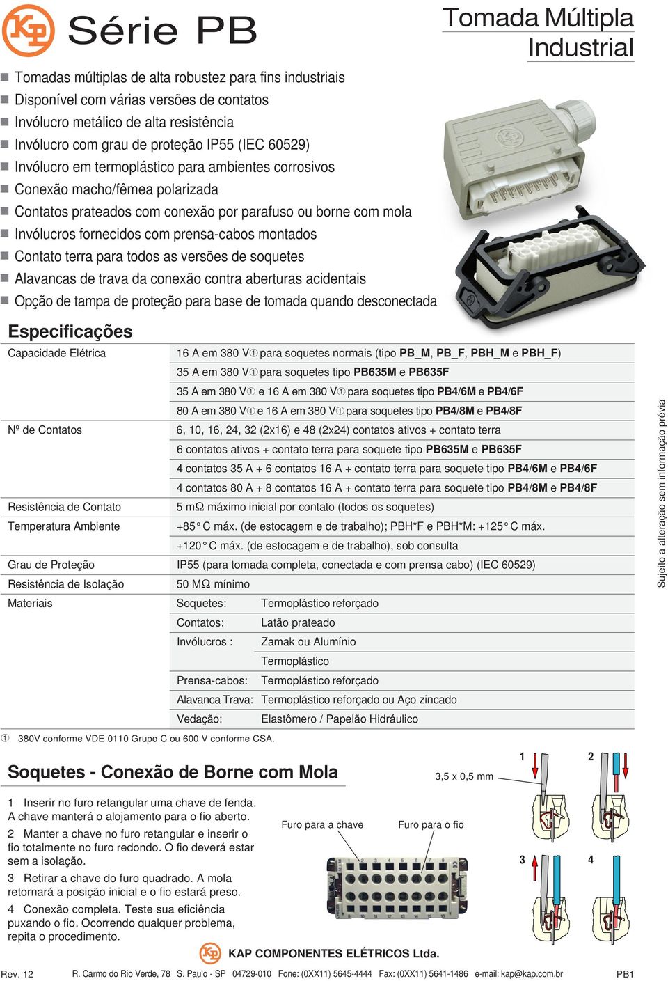 todos as versões de soquetes lavancas de trava da conexão contra aberturas acidentais Opção de tampa de proteção para base de tomada quando desconectada Especificações Capacidade Elétrica em 380 V