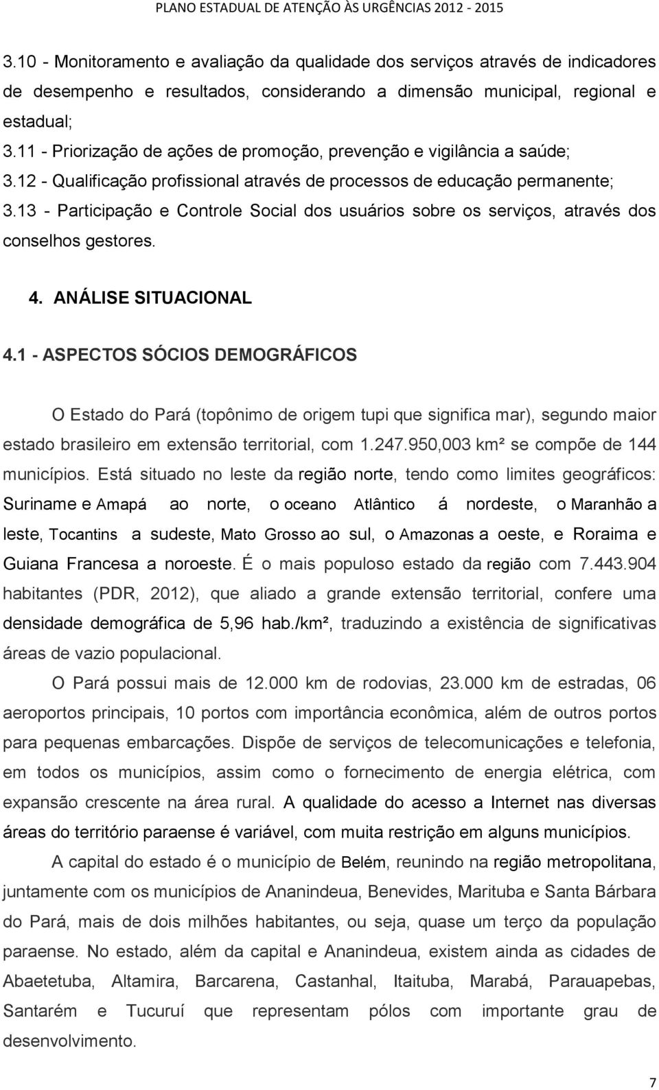 13 - Participação e Controle Social dos usuários sobre os serviços, através dos conselhos gestores. 4. ANÁLISE SITUACIONAL 4.