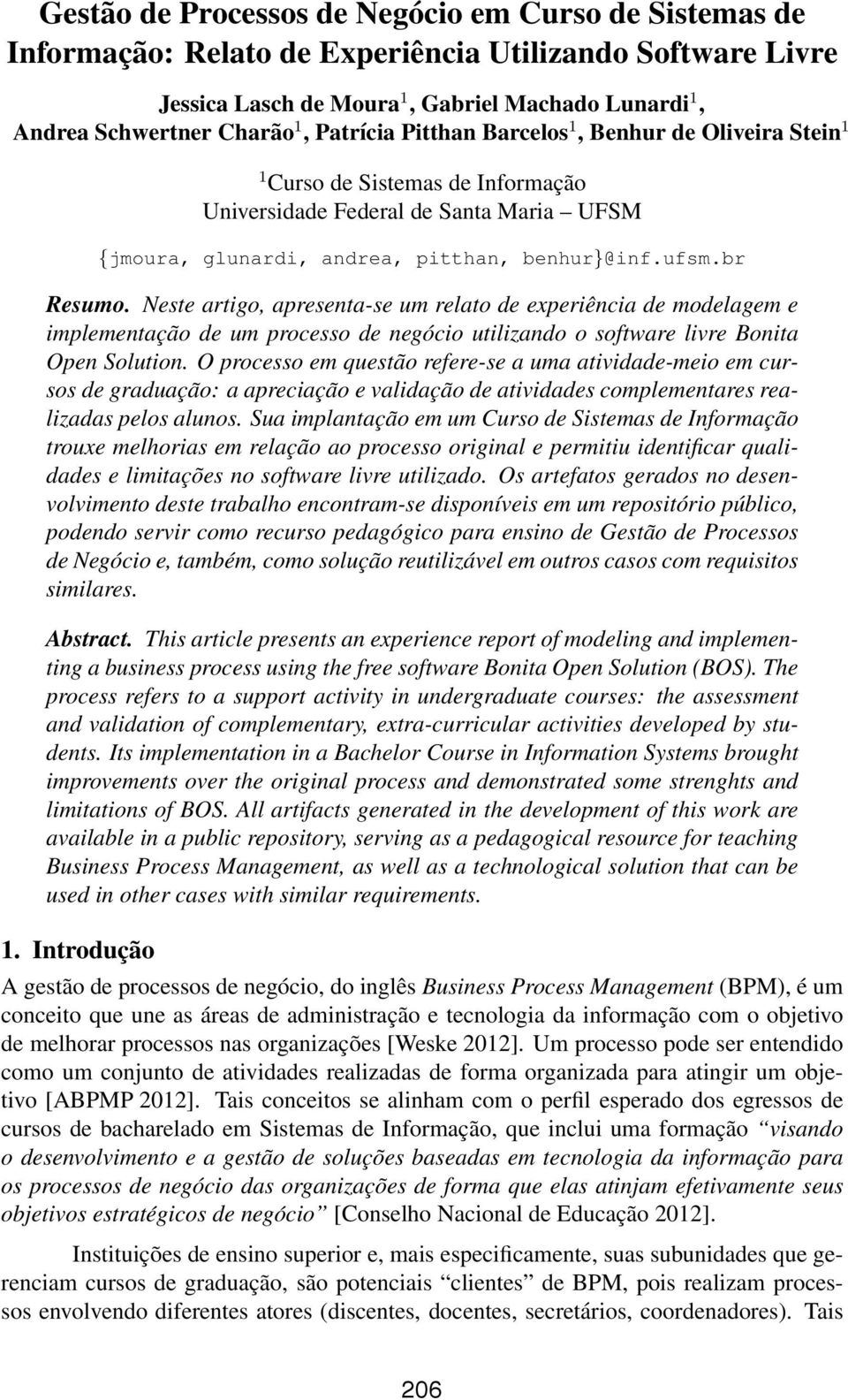 Neste artigo, apresenta-se um relato de experiência de modelagem e implementação de um processo de negócio utilizando o software livre Bonita Open Solution.