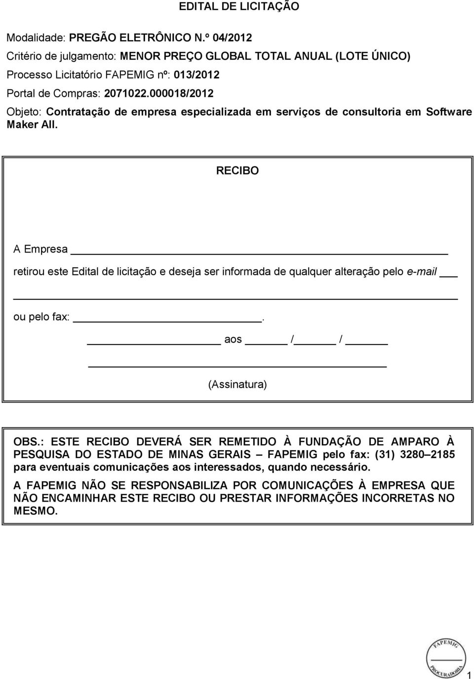 000018/2012 Objeto: Contratação de empresa especializada em serviços de consultoria em Software Maker All.