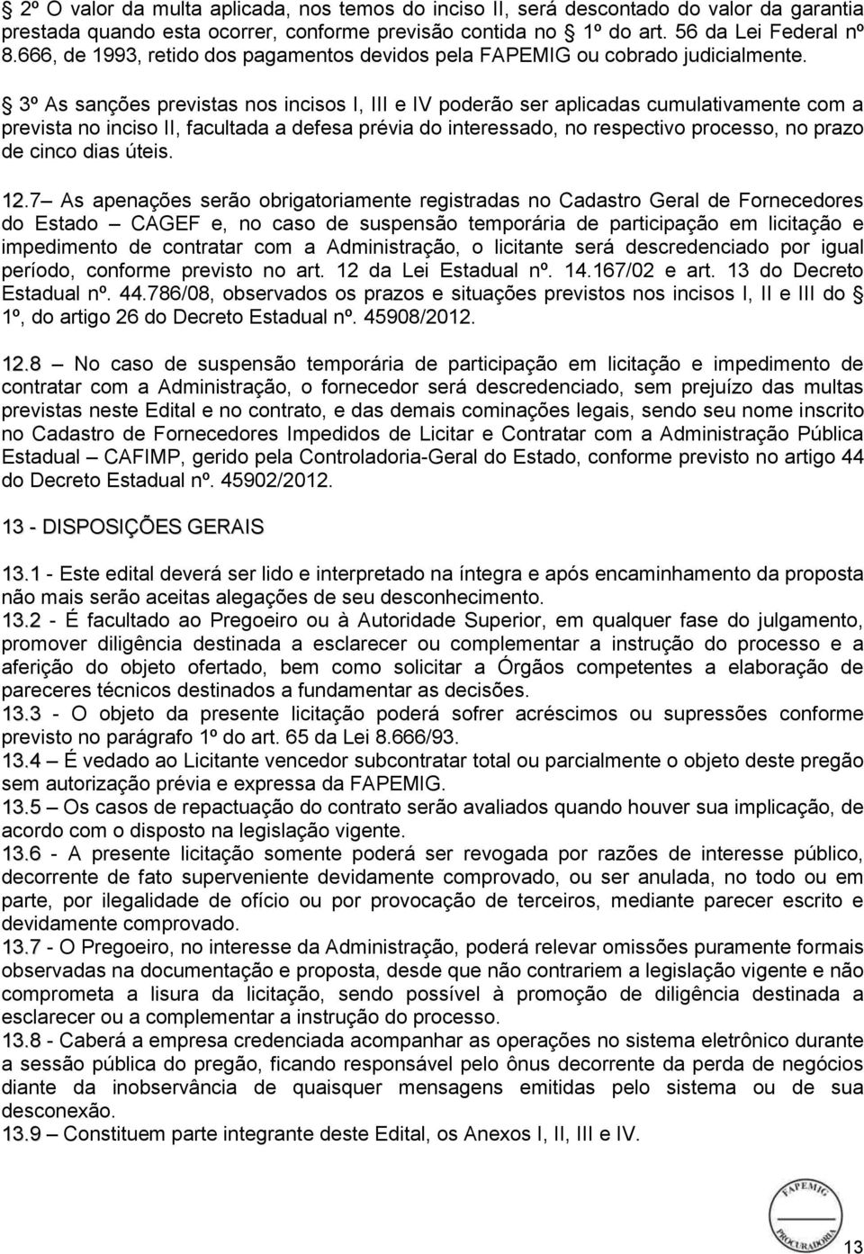 3º As sanções previstas nos incisos I, III e IV poderão ser aplicadas cumulativamente com a prevista no inciso II, facultada a defesa prévia do interessado, no respectivo processo, no prazo de cinco