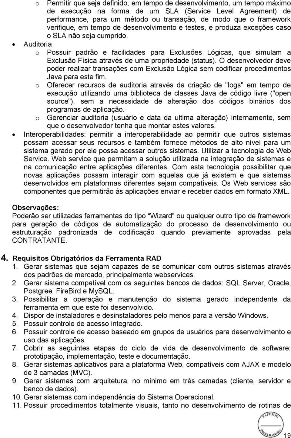 Possuir padrão e facilidades para Exclusões Lógicas, que simulam a Exclusão Física através de uma propriedade (status).