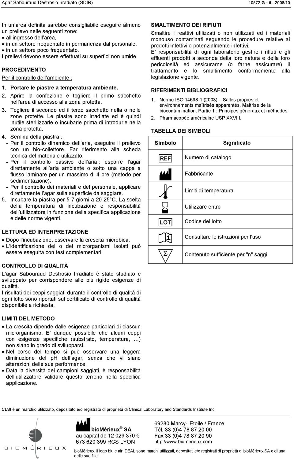 Portare le piastre a temperatura ambiente. 2. Aprire la confezione e togliere il primo sacchetto nell area di accesso alla zona protetta. 3.