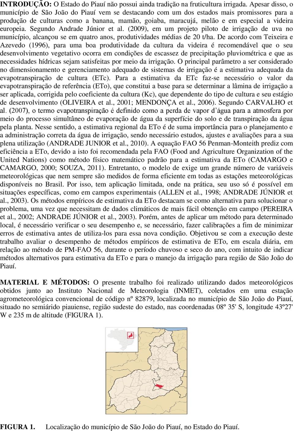 europeia. Segundo Andrade Júnior et al. (2009), em um projeto piloto de irrigação de uva no município, alcançou se em quatro anos, produtividades médias de 20 t/ha.