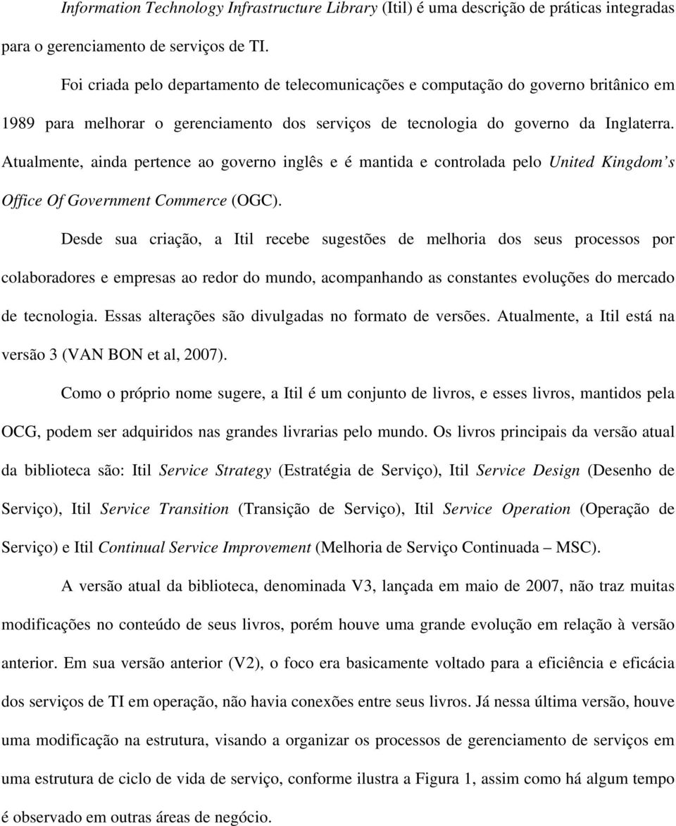 Atualmente, ainda pertence ao governo inglês e é mantida e controlada pelo United Kingdom s Office Of Government Commerce (OGC).