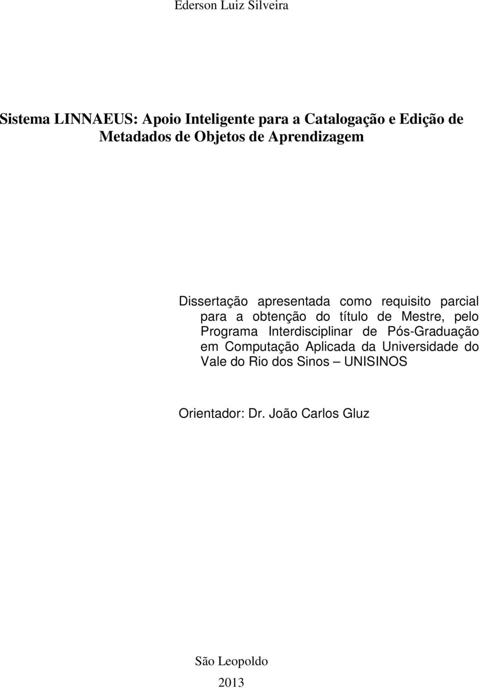 obtenção do título de Mestre, pelo Programa Interdisciplinar de Pós-Graduação em Computação