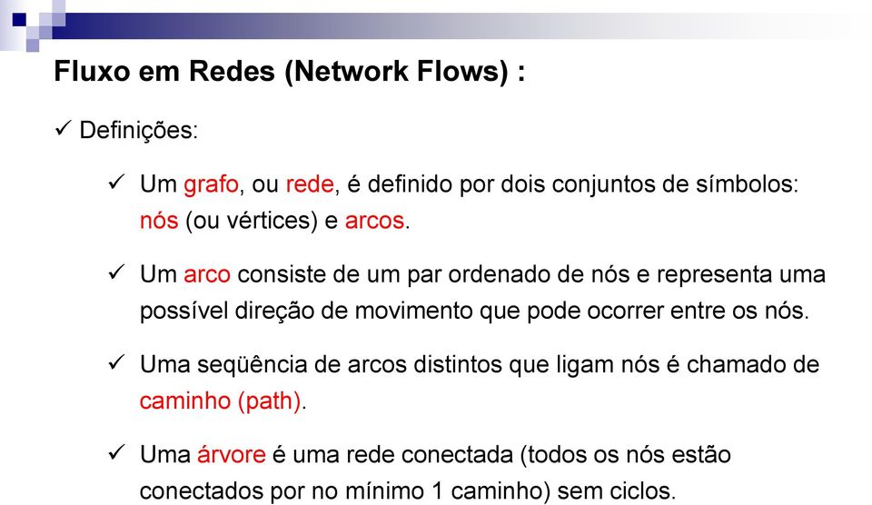 Um arco consiste de um par ordenado de nós e representa uma possível direção de movimento que pode ocorrer