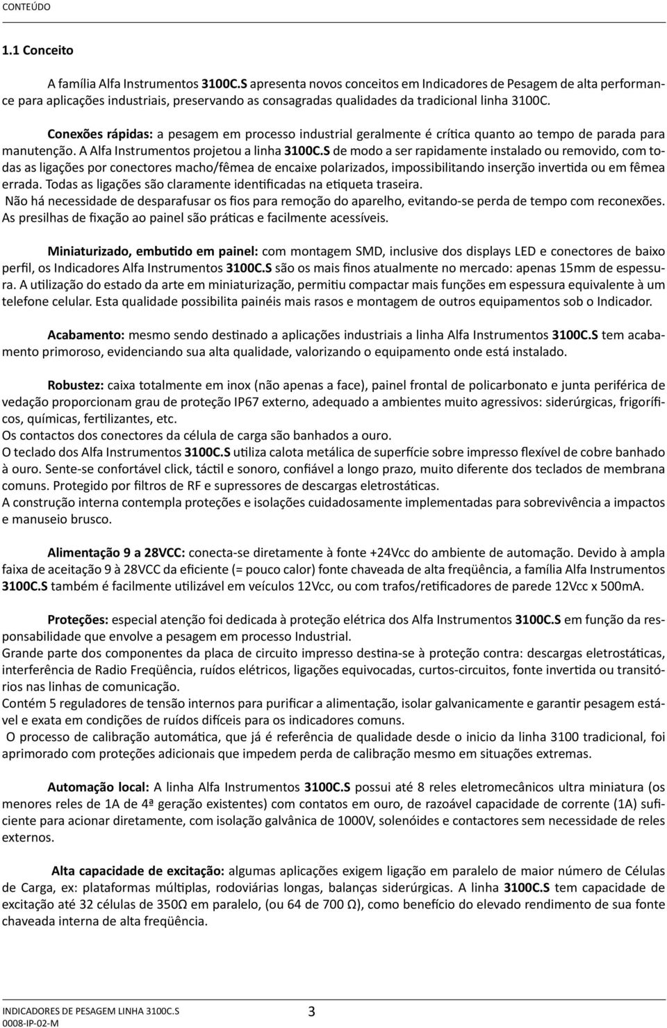 Conexões rápidas: a pesagem em processo industrial geralmente é crítica quanto ao tempo de parada para manutenção. A Alfa Instrumentos projetou a linha 3100C.