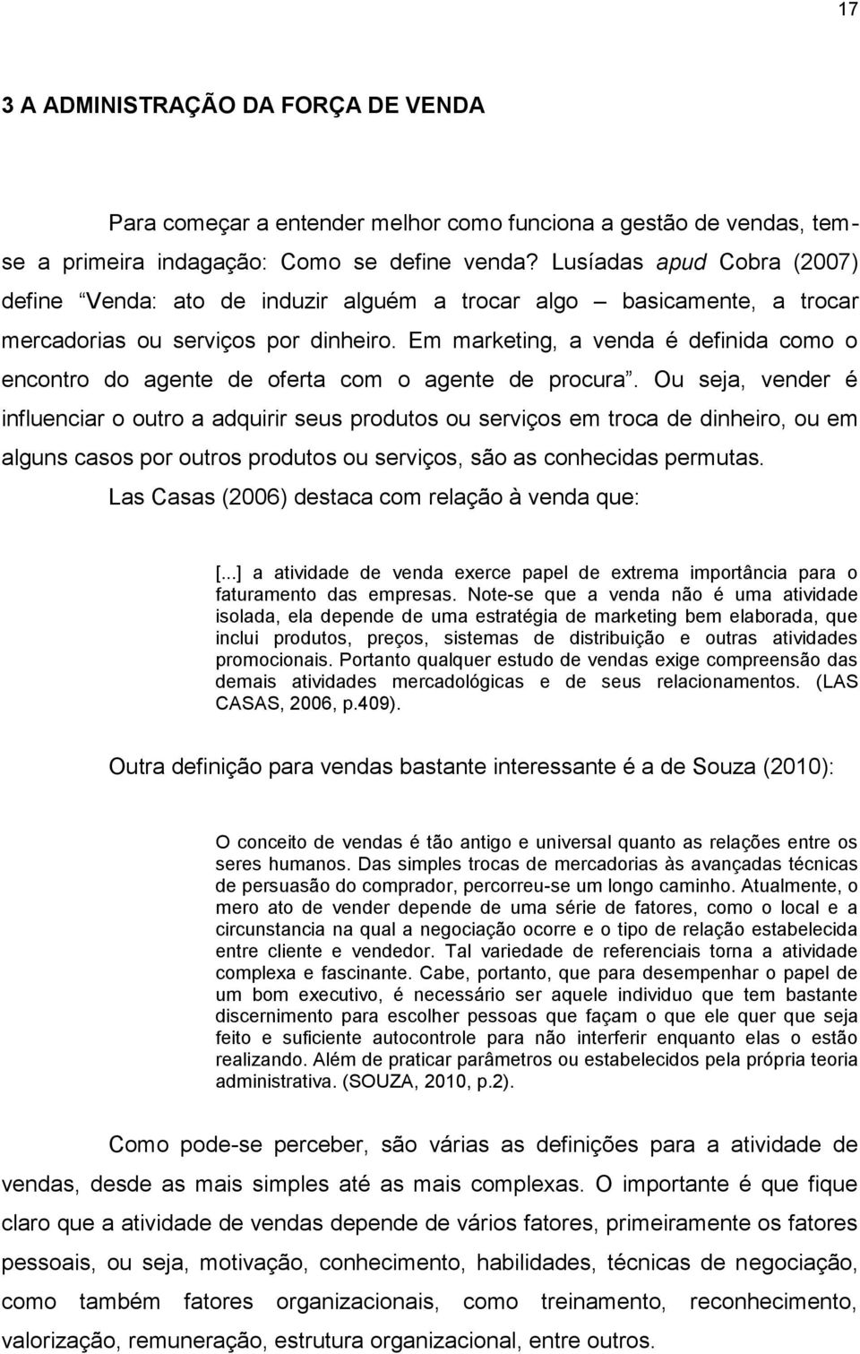 Em marketing, a venda é definida como o encontro do agente de oferta com o agente de procura.