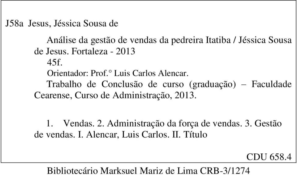 Trabalho de Conclusão de curso (graduação) Faculdade Cearense, Curso de Administração, 2013. 1. Vendas.