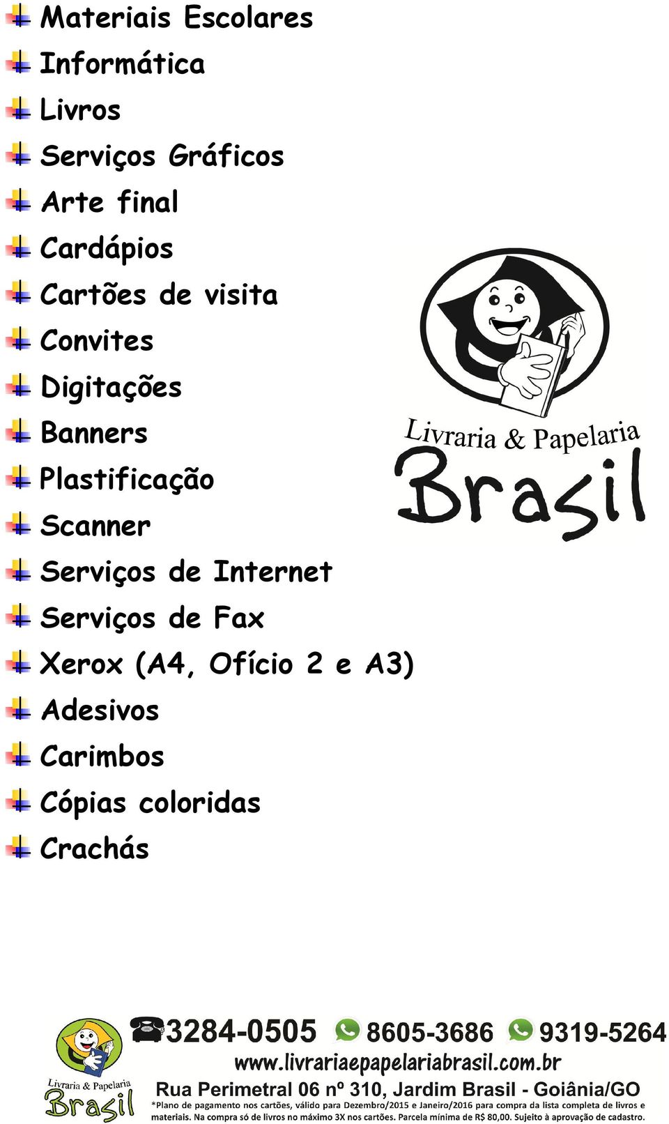 Plastificação Scanner Serviços de Internet Serviços de Fax