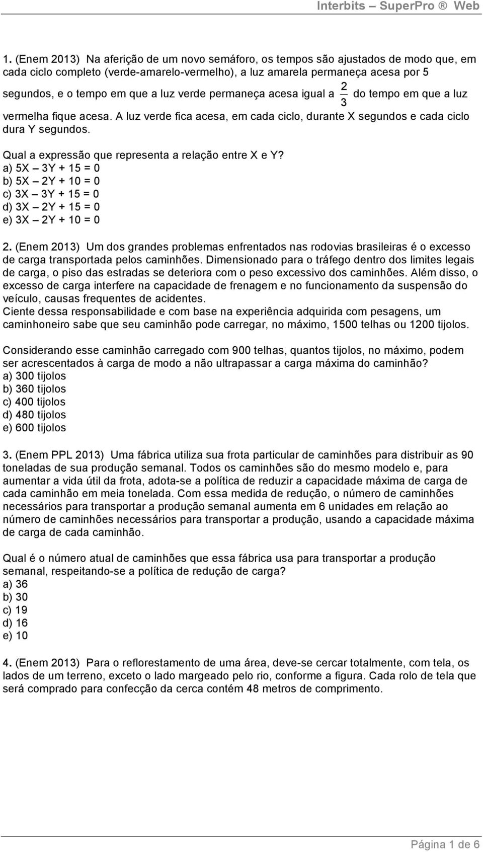 Qual a expressão que representa a relação entre X e Y? a) 5X 3Y + 15 = 0 b) 5X 2Y + 10 = 0 c) 3X 3Y + 15 = 0 d) 3X 2Y + 15 = 0 e) 3X 2Y + 10 = 0 2.