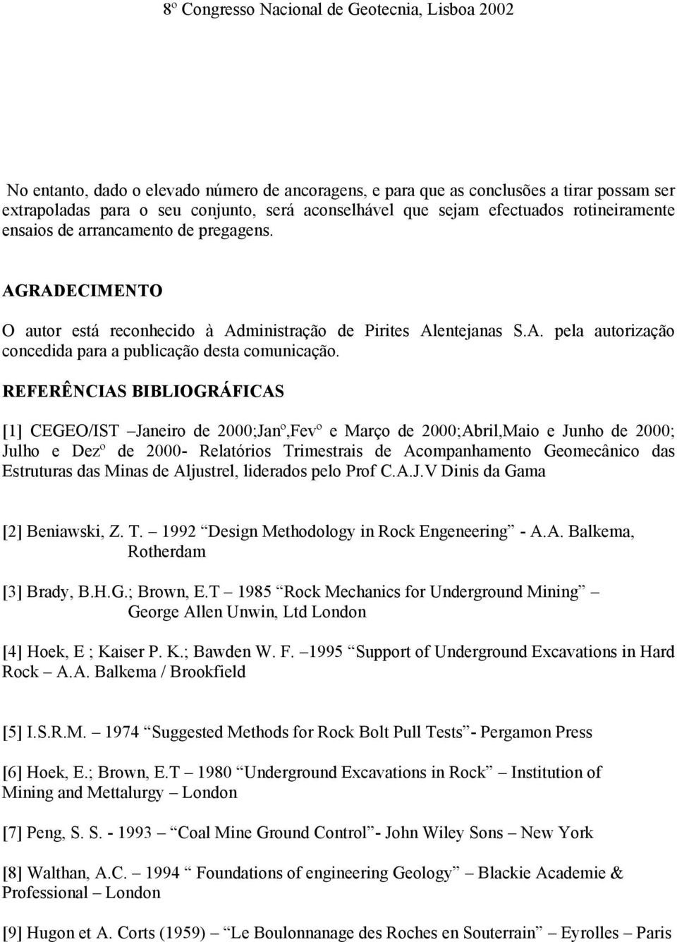 REFERÊNCIAS BIBLIOGRÁFICAS [1] CEGEO/IST Janeiro de 2000;Janº,Fevº e Março de 2000;Abril,Maio e Junho de 2000; Julho e Dezº de 2000- Relatórios Trimestrais de Acompanhamento Geomecânico das