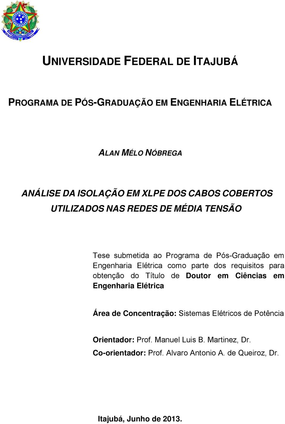 dos requisitos para obtenção do Título de Doutor em Ciências em Engenharia Elétrica Área de Concentração: Sistemas Elétricos