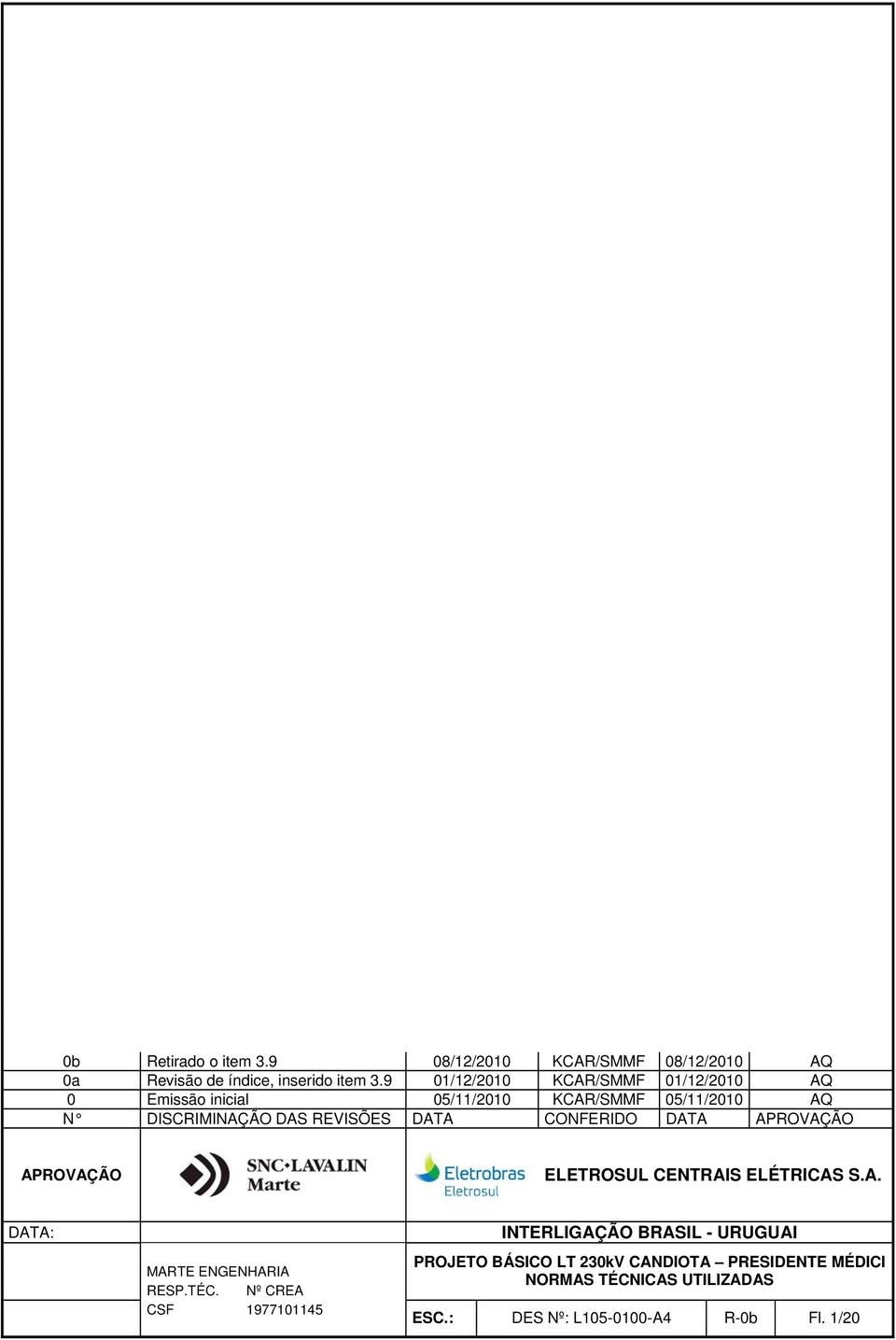 REVISÕES DATA CONFERIDO DATA APROVAÇÃO APROVAÇÃO ELETROSUL CENTRAIS ELÉTRICAS S.A. DATA: MARTE ENGENHARIA RESP.