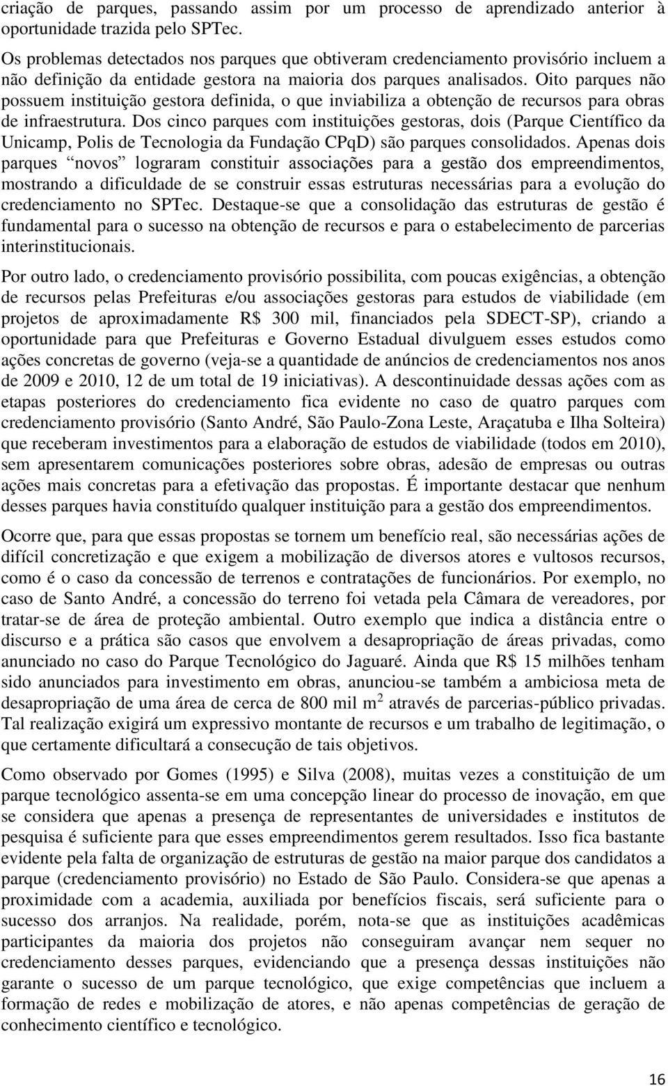 Oito parques não possuem instituição gestora definida, o que inviabiliza a obtenção de recursos para obras de infraestrutura.