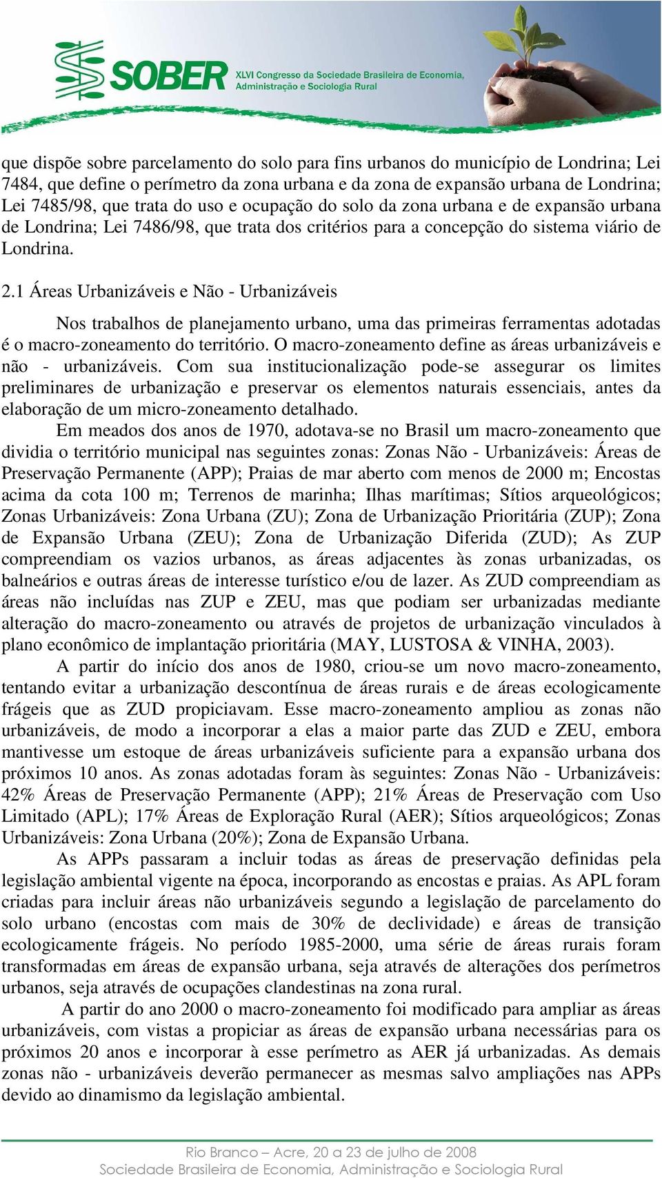 1 Áreas Urbanizáveis e Não - Urbanizáveis Nos trabalhos de planejamento urbano, uma das primeiras ferramentas adotadas é o macro-zoneamento do território.