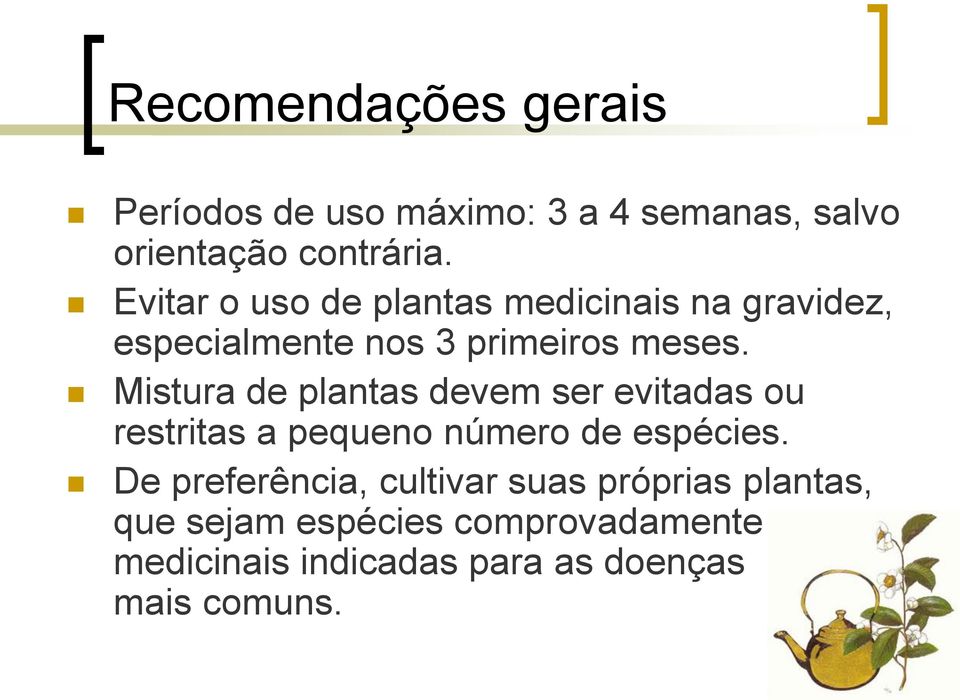 Mistura de plantas devem ser evitadas ou restritas a pequeno número de espécies.