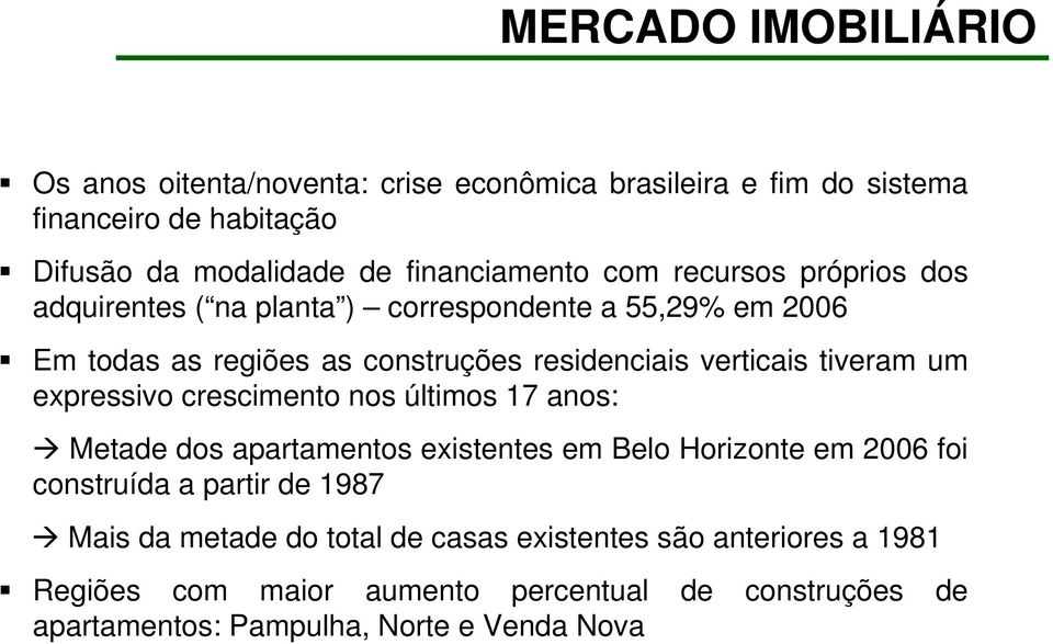 um expressivo crescimento nos últimos 17 anos: Metade dos apartamentos existentes em Belo Horizonte em 2006 foi construída a partir de 1987 Mais da