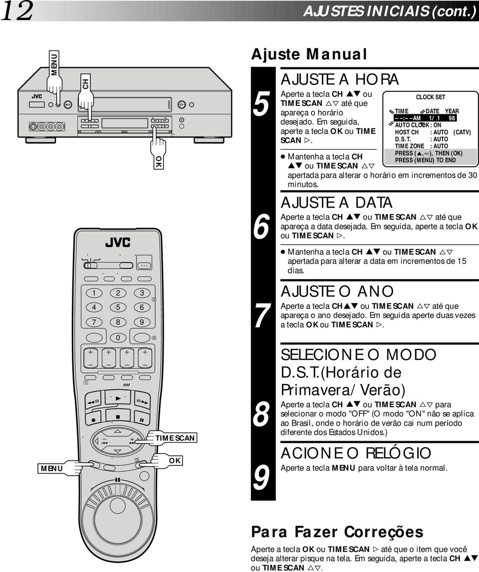 AJUSTE A DATA a tecla CH ou TIME SCAN %fi até que apareça a data desejada. Em seguida, aperte a tecla ou TIME SCAN #.